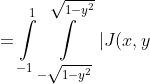 =\intop_{-1}^{1}\intop_{-\sqrt{1-y^{2}}}^{\sqrt{1-y^{2}}}|J(x,y)|dxdy